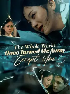 The Whole World Once Turned Me Away Except You