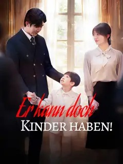 Er kann doch Kinder haben!