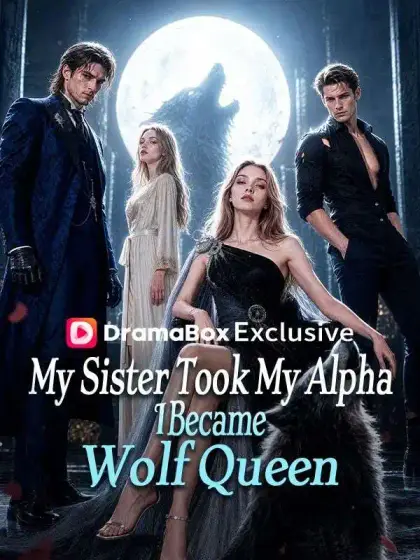 My Sister Took My Alpha, I Became Wolf Queen