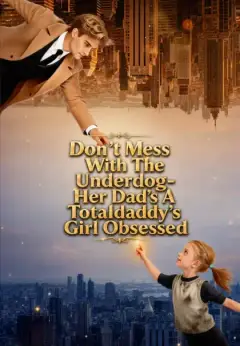 Don't Mess With The Underdog-Her Dad's A Totaldaddy's Girl Obsessed