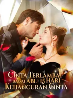 Cinta Terlambat Bagai Abu: 15 Hari Kehancuran Cinta