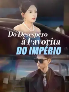 Do Desespero à Favorita do Império