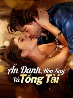 Ẩn Danh, Hôn Say Và Tổng Tài