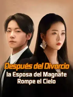 Después del Divorcio, la Esposa del Magnate Rompe el Cielo