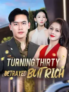 Turning Thirty: Betrayed But Rich