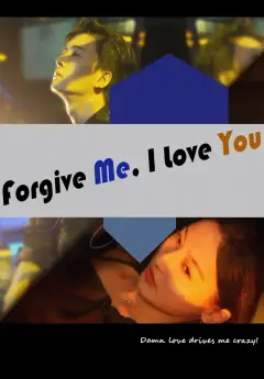 Forgive Me, I Love You