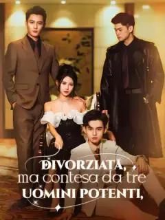 Divorziata, ma contesa da tre uomini potenti