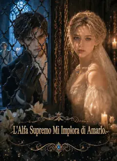 L'Alfa Supremo Mi Implora di Amarlo.