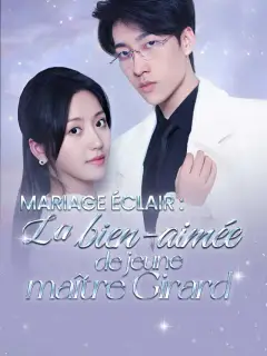 Mariage éclair : La bien-aimée de jeune maître Girard