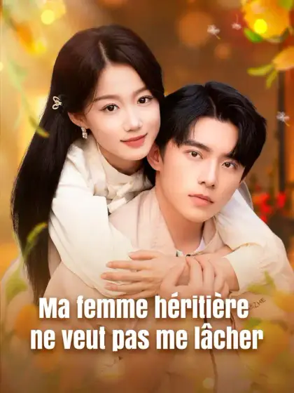 Ma femme héritière ne veut pas me lâcher