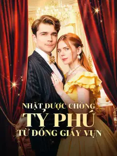 Nhặt Được Chồng Tỷ Phú Từ Đống Giấy Vụn