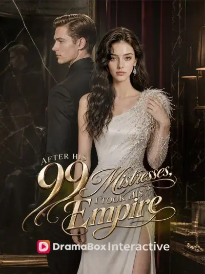 After His 99 Mistresses, I Took His Empire