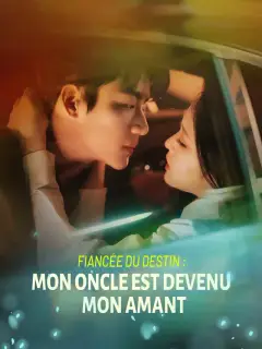 Fiancée du Destin : Mon Oncle Est Devenu Mon Amant