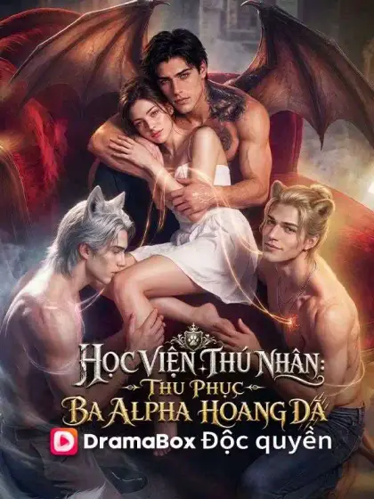 (Lồng tiếng)Học Viện Thú Nhân: Thu Phục Ba Alpha Hoang Dã
