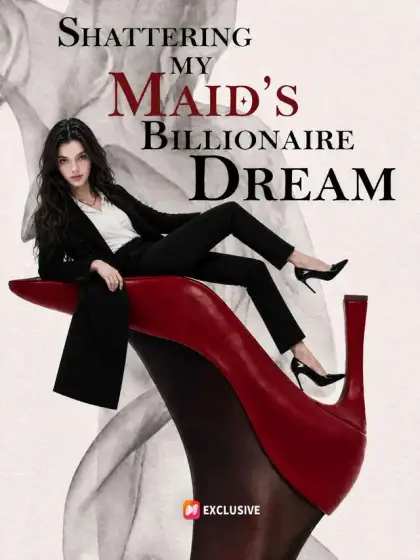 Shattering My Maid’s Billionaire Dream