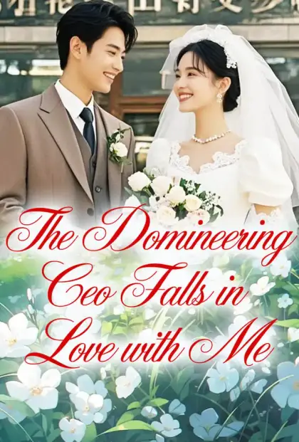 The Domineering Ceo Falls in Love with Me