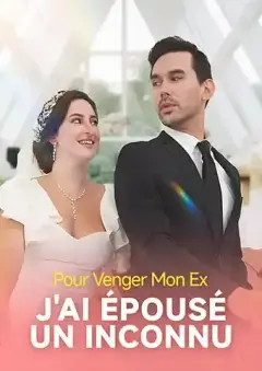 Pour Venger Mon Ex, J'ai Épousé un Inconnu