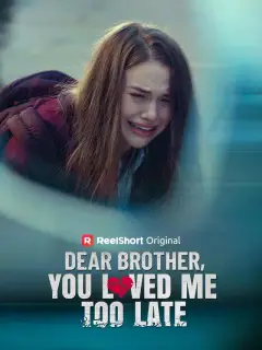 Dear Brother, You Loved Me Too Late