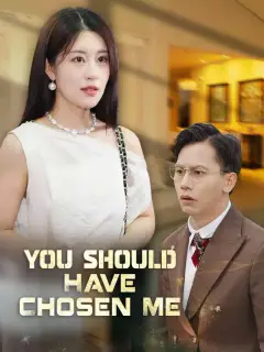 You Should Have Chosen Me