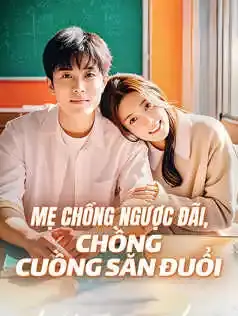 Mẹ Chồng Ngược Đãi, Chồng Cuồng Săn Đuổi