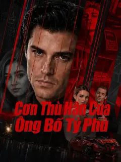 Cơn Thù Hận Của Ông Bố Tỷ Phú