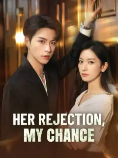 Her Rejection, My Chance