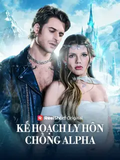 Kế Hoạch Ly Hôn Chồng Alpha