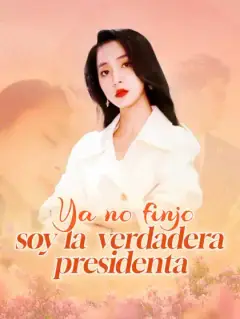 Ya no finjo, soy la verdadera presidenta