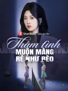 Thâm tình muộn màng rẻ như bèo