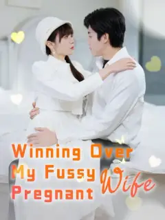 Winning Over My Fussy Pregnant Wife