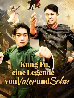 Kung Fu, eine Legende von Vater und Sohn
