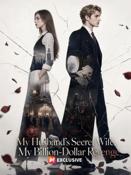 My Husband’s Secret Wife, My Billion-Dollar Revenge