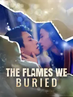 The Flames We Buried