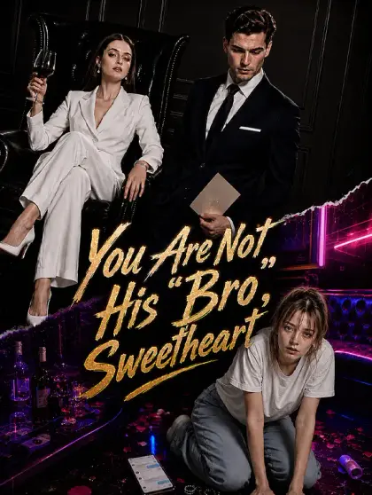 You Are Not His "Bro", Sweetheart