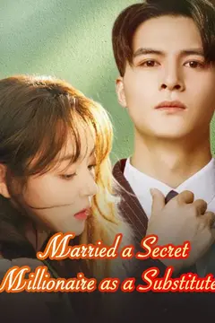 Married a Secret Millionaire as a Substitute
