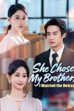 She Chose My Brother, I Married the Heiress