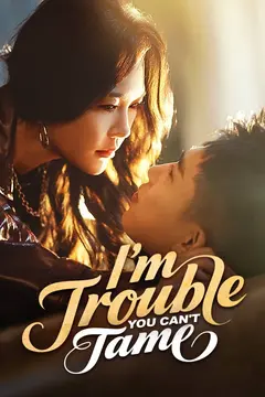 I'm Trouble You Can't Tame