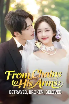From Chains to His Arms: Betrayed, Broken, Beloved