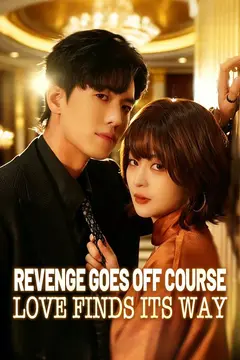 Revenge Goes Off Course, Love Finds Its Way