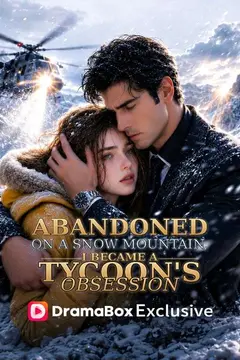 Abandoned on a Snow Mountain, I Became a Tycoon's Obsession