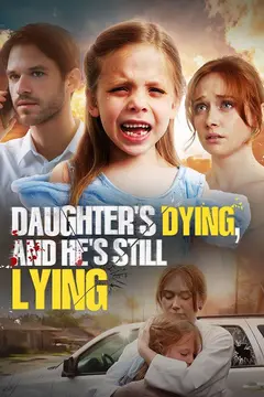 Daughter's Dying, and He's still Lying