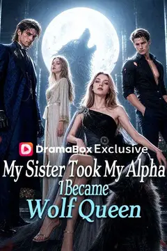 My Sister Took My Alpha, I Became Wolf Queen