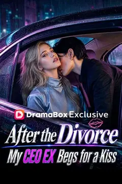 After the Divorce, My CEO Ex Begs for a Kiss