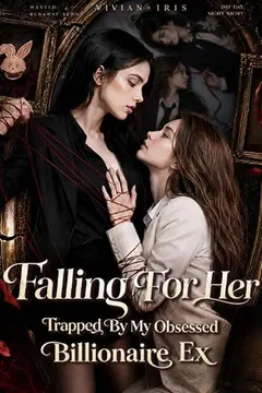 Falling For Her: Trapped by My Obsessed Billionaire Ex