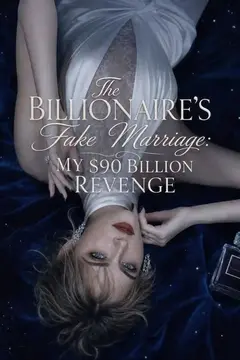 The Billionaire's Fake Marriage: My $90 Billion Revenge